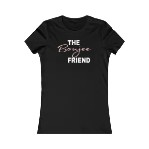 The Boujee Friend - Tee #VezzyWorld 